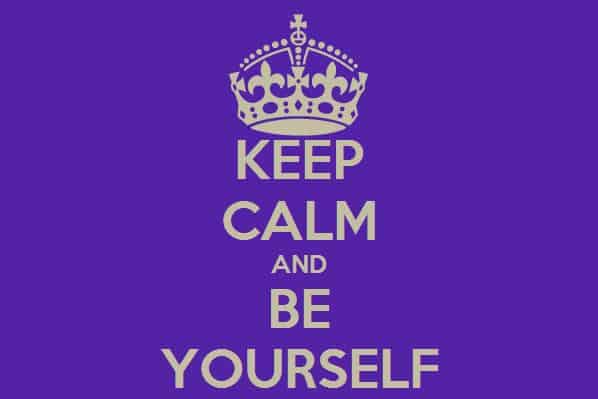 Restez calme et soyez vous-même